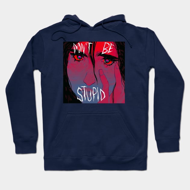 Don't be stupid! Hoodie by snowpiart